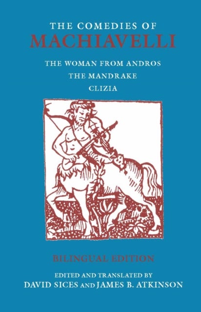 Comedies of Machiavelli - The Woman from Andros; The Mandrake; Clizia