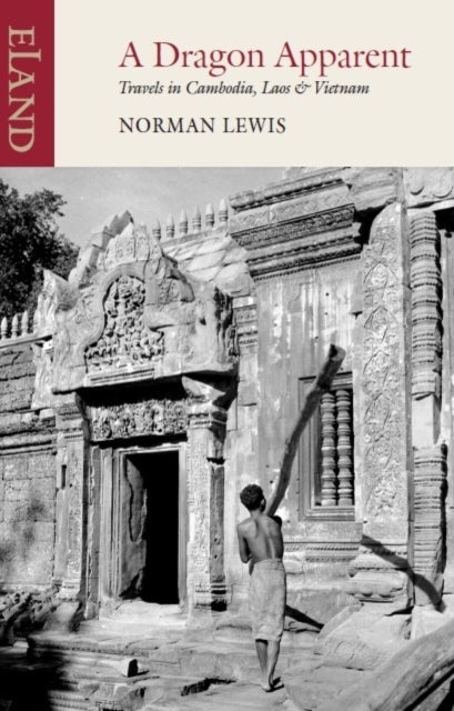 A Dragon Apparent - Travels in Cambodia, Laos and Vietnam