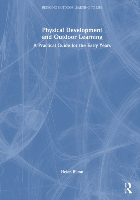 Physical Development and Outdoor Learning - A Practical Guide for the Early Years