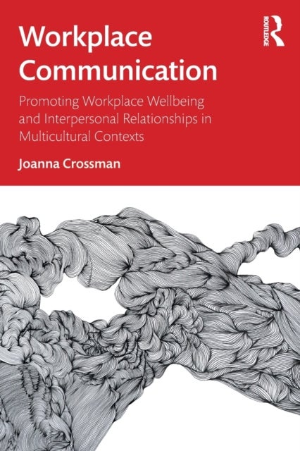 Workplace Communication - Promoting Workplace Wellbeing and Interpersonal Relationships in Multicultural Contexts