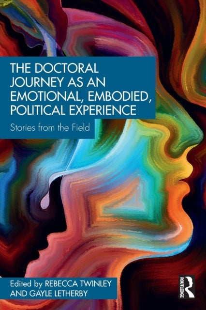 The Doctoral Journey as an Emotional, Embodied, Political Experience - Stories from the Field