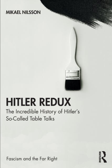 Hitler Redux - The Incredible History of Hitler’s So-Called Table Talks