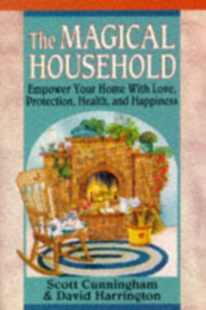 The Magical Household - Spells & Rituals for the Home