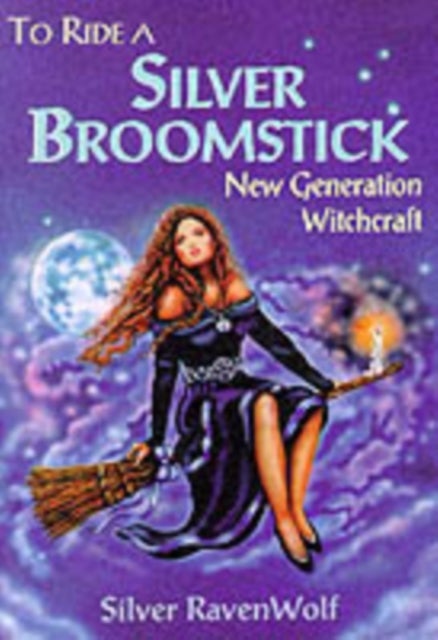 To Ride a Silver Broomstick - New Generation Witchcraft