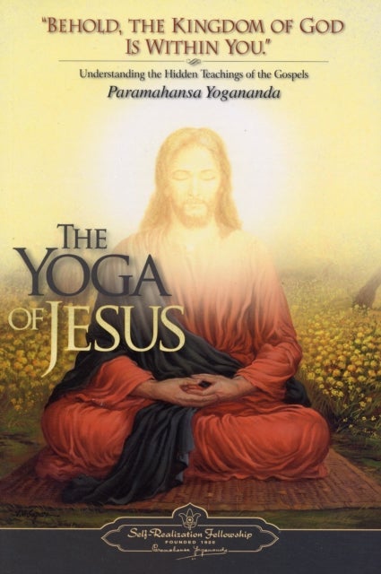 The Yoga of Jesus - Understanding the Hidden Teachings of the Gospels