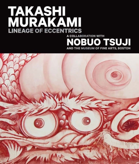 Takashi Murakami: Lineage of Eccentrics - A Collaboration with Nobuo Tsuji and the Museum of Fine Arts, Boston