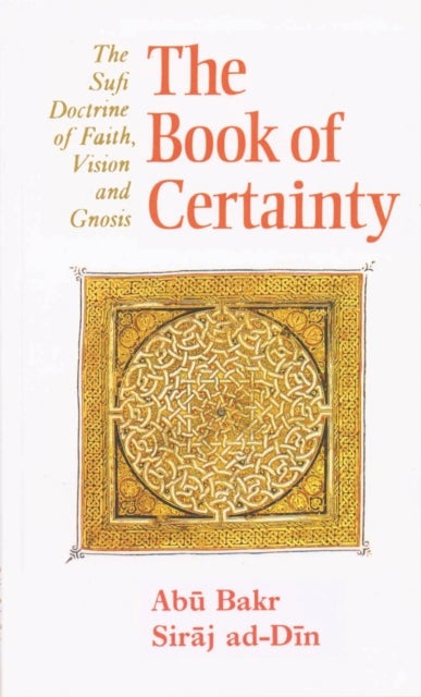 Book of Certainty - The Sufi Doctrine of Faith, Vision and Gnosis