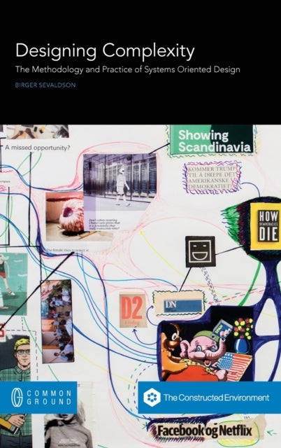 Designing Complexity - The Methodology and Practice of Systems Oriented Design