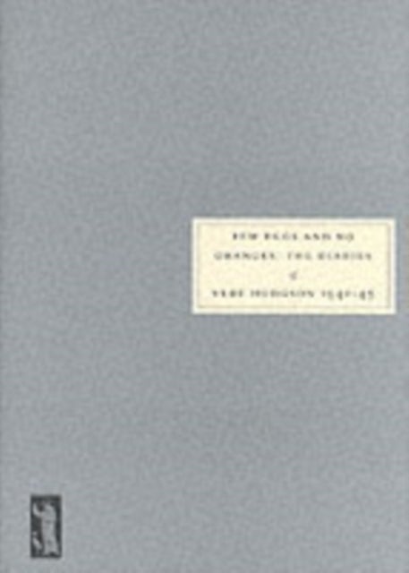 Few Eggs and No Oranges - Vere Hodgson's Diary, 1940-45