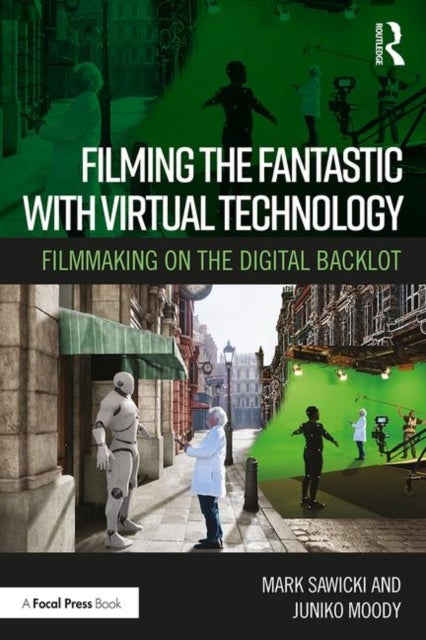 Filming the Fantastic with Virtual Technology - Filmmaking on the Digital Backlot
