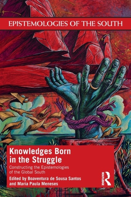 Knowledges Born in the Struggle - Constructing the Epistemologies of the Global South