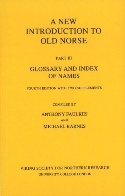 New Introduction to Old Norse - Part 3: Glossary and Index of Names