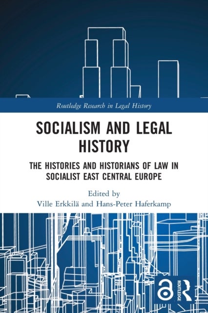 Socialism and Legal History - The Histories and Historians of Law in Socialist East Central Europe