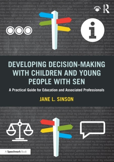 Developing Decision-Making With Children and Young People With Sen - A Practical Guide For Education and Associated Professionals