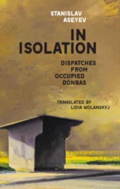 In Isolation - dispatches from occupied Donbas