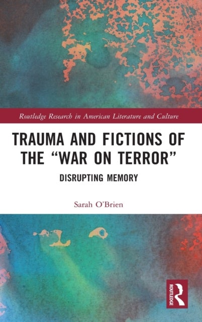 Trauma and Fictions of the "War on Terror" - Disrupting Memory