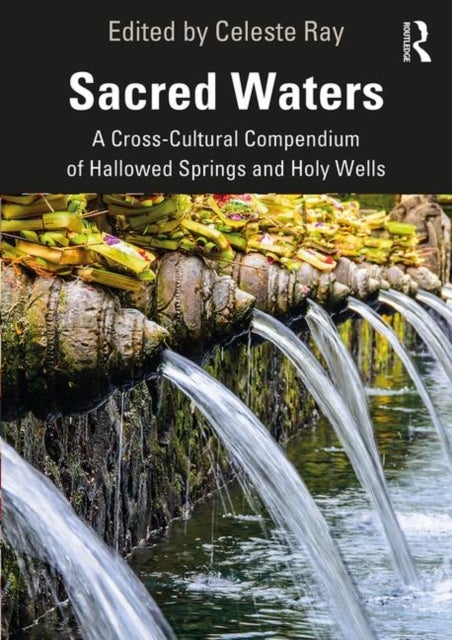 Sacred Waters - A Cross-Cultural Compendium of Hallowed Springs and Holy Wells