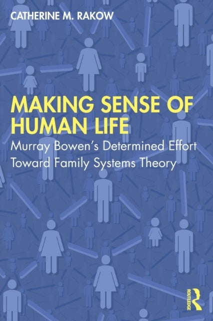 Making Sense of Human Life - Murray Bowen’s Determined Effort Toward Family Systems Theory