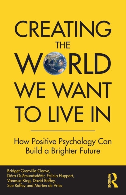 Creating The World We Want To Live In - How Positive Psychology Can Build a Brighter Future