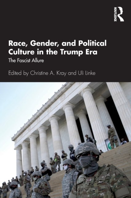 Race, Gender, and Political Culture in the Trump Era - The Fascist Allure