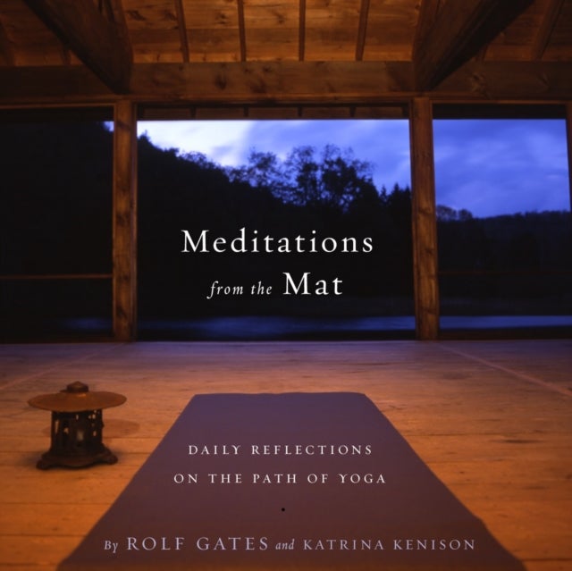 Meditations from the Mat - Daily Reflections on the Path of Yoga