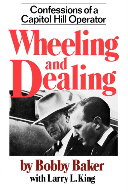 Wheeling and Dealing - Confessions of a Capitol Hill Operator