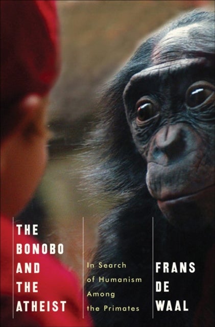The Bonobo and the Atheist – In Search of Humanism  Among the Primates