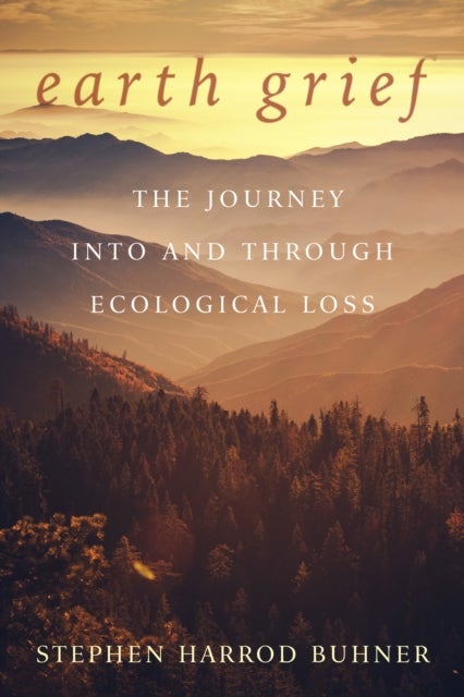 Earth Grief - The Journey Into and Through Ecological Loss