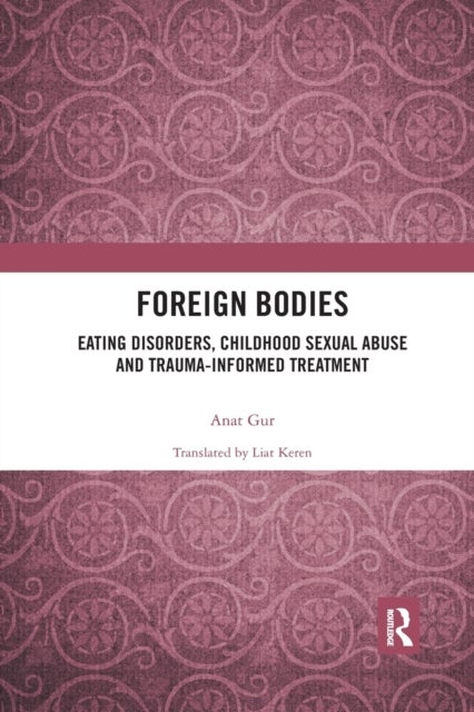 Foreign Bodies - Eating Disorders, Childhood Sexual Abuse, and Trauma-informed Treatment