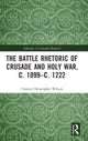 The Battle Rhetoric of Crusade and Holy War, c. 1099¿c. 1222