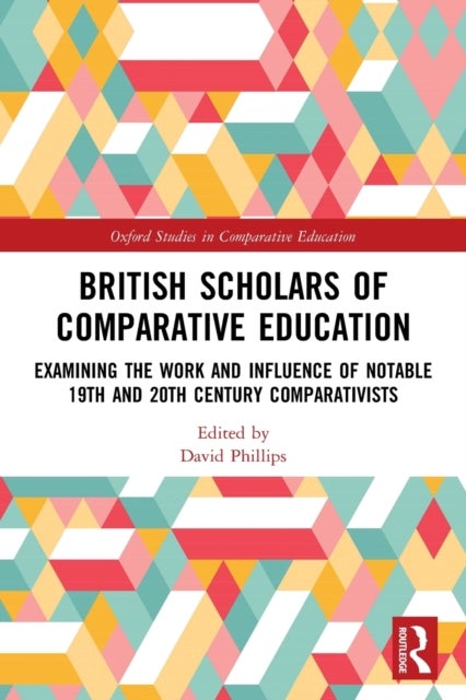 British Scholars of Comparative Education - Examining the Work and Influence of Notable 19th and 20th Century Comparativists