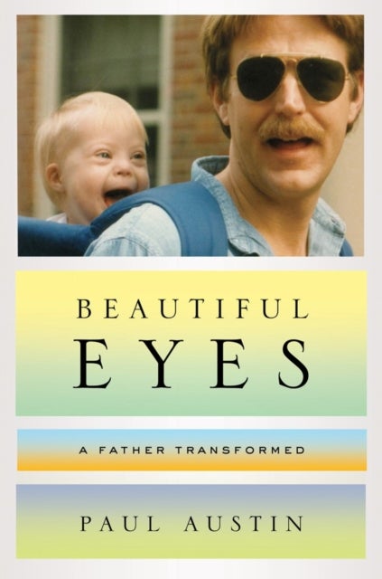 Beautiful Eyes – A Father Transformed - A Father Transformed