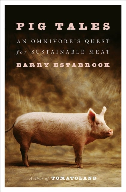 Pig Tales - An Omnivore's Quest for Sustainable Meat