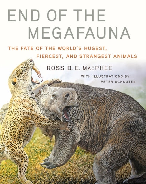 End of the Megafauna – The Fate of the World`s Hugest, Fiercest, and Strangest Animals - The Fate of the World's Hugest, Fiercest, and Strangest Animals