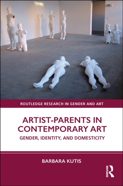 Artist-parents in Contemporary Art - Gender, Identity, and Domesticity