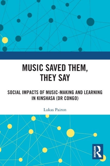 Music Saved Them, They Say - Social Impacts of Music-Making and Learning in Kinshasa (DR Congo)