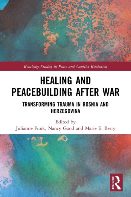 Healing and Peacebuilding After War - Transforming Trauma in Bosnia and Herzegovina