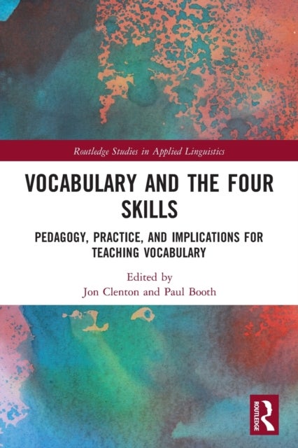 Vocabulary and the Four Skills - Pedagogy, Practice, and Implications for Teaching Vocabulary