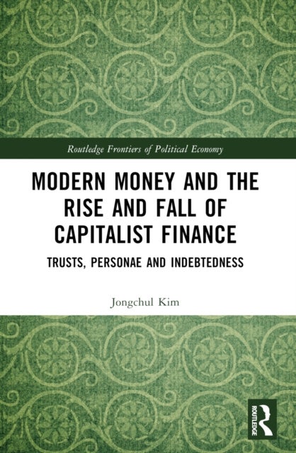 Modern Money and the Rise and Fall of Capitalist Finance - The Institutionalization of Trusts, Personae and Indebtedness