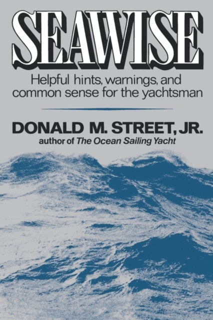 Seawise - Helpful Hints, Warnings, and Common Sense for the Yachtsman
