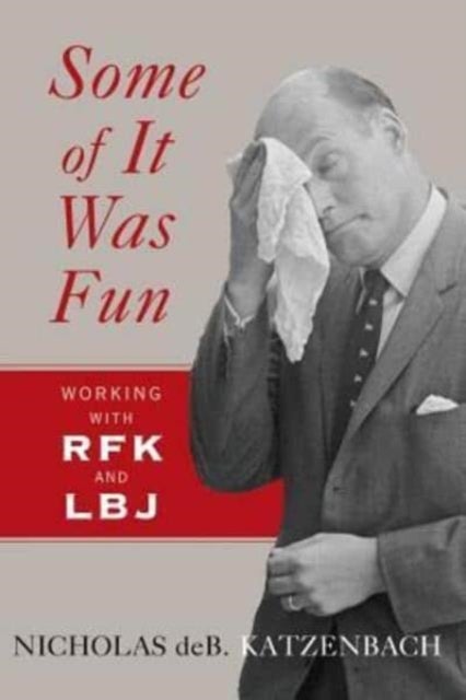 Some of It Was Fun - Working with RFK and LBJ