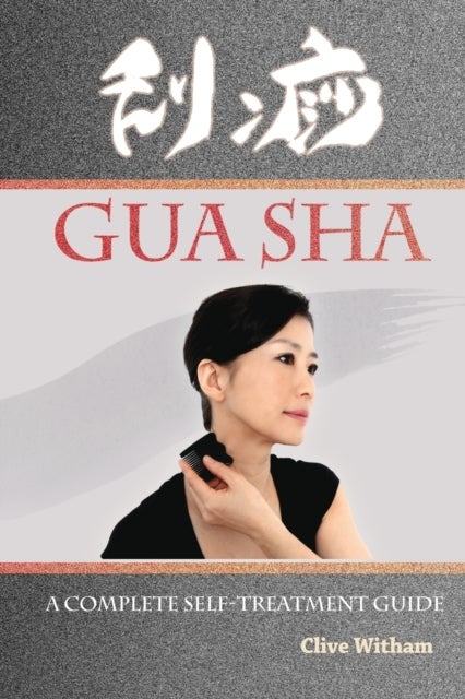 Gua Sha - A Complete Self-treatment Guide