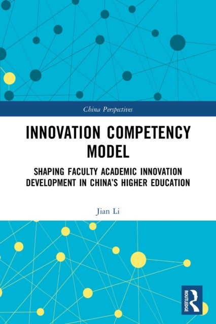 Innovation Competency Model - Shaping Faculty Academic Innovation Development in China’s Higher Education