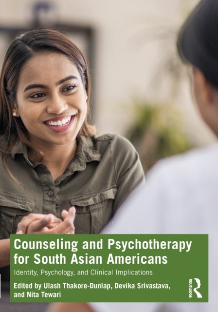 Counseling and Psychotherapy for South Asian Americans - Identity, Psychology, and Clinical Implications