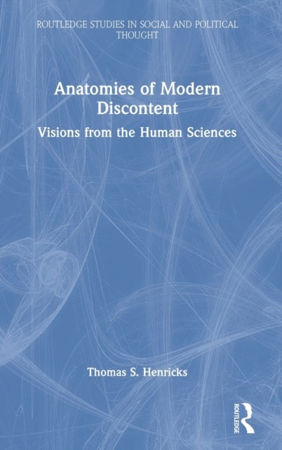 Anatomies of Modern Discontent - Visions from the Human Sciences