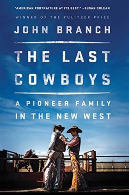 The Last Cowboys – A Pioneer Family in the New West - An Pioneer Family in the New West