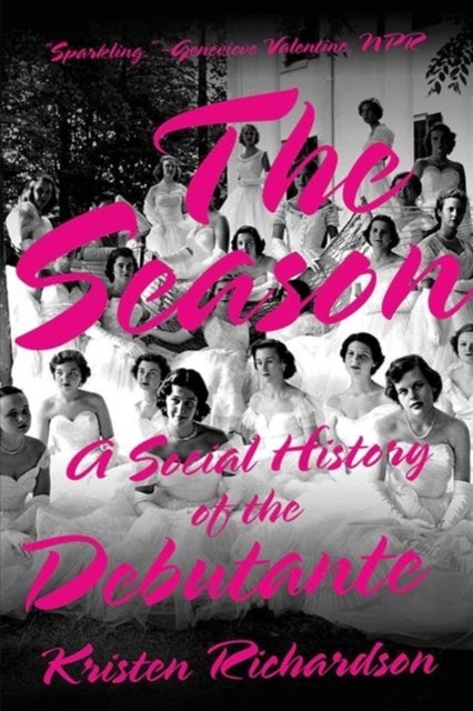The Season – A Social History of the Debutante - A Social History of the Debutante