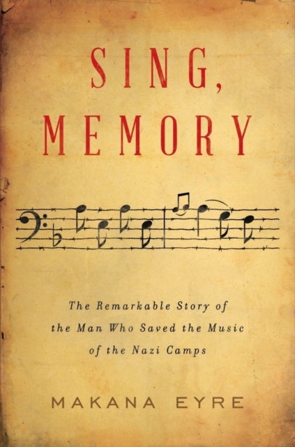 Sing, Memory – The Remarkable Story of the Man Who Saved the Music of the Nazi Camps - The Remarkable Story of the Man Who Saved the Music of the Nazi Camps