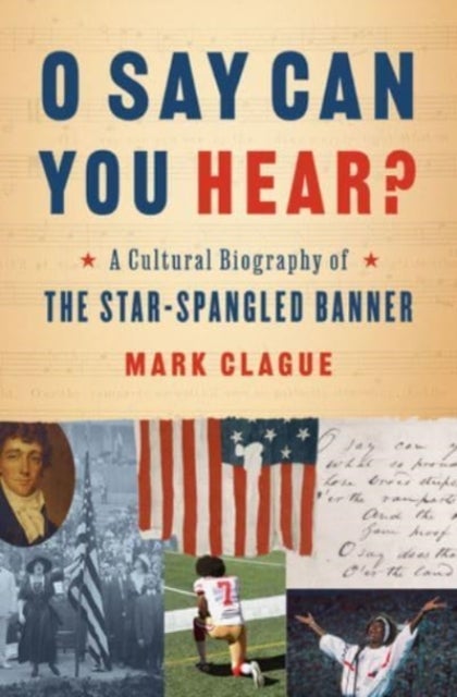 O Say Can You Hear? – A Cultural Biography of "The Star–Spangled Banner"