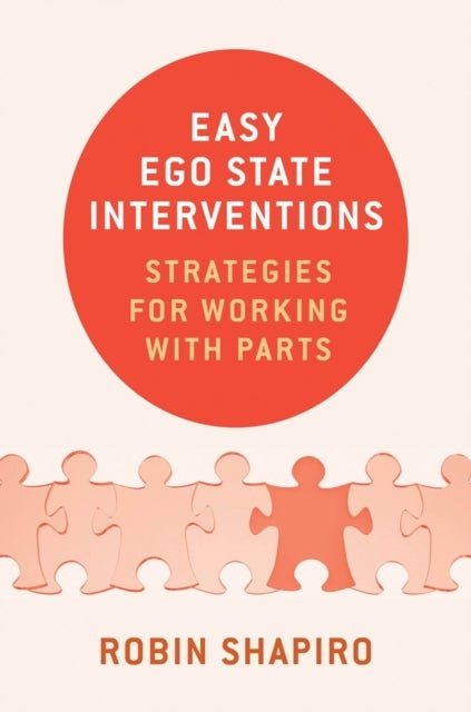 Easy Ego State Interventions – Strategies for Working With Parts - Strategies for Working With Parts